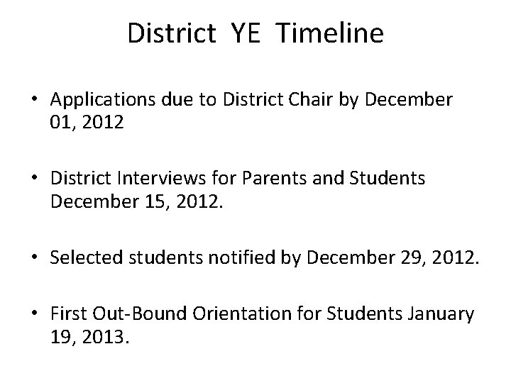 District YE Timeline • Applications due to District Chair by December 01, 2012 •