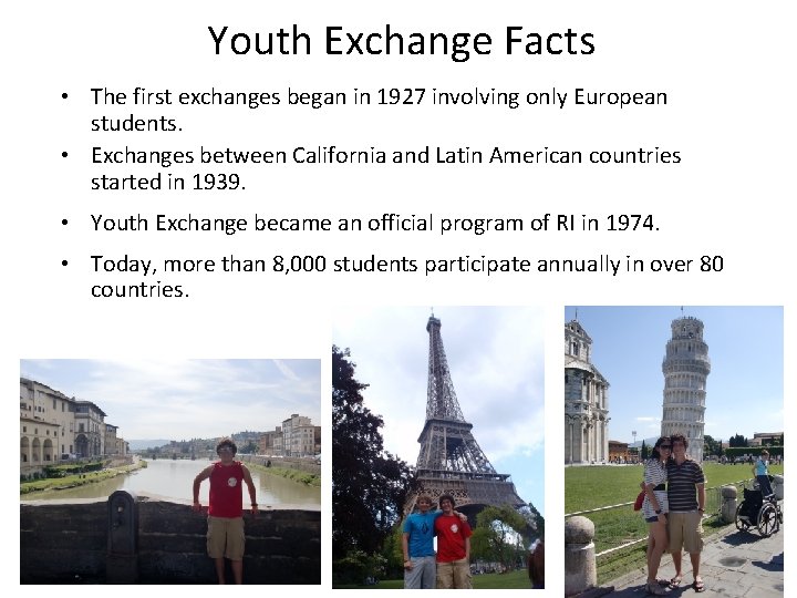 Youth Exchange Facts • The first exchanges began in 1927 involving only European students.