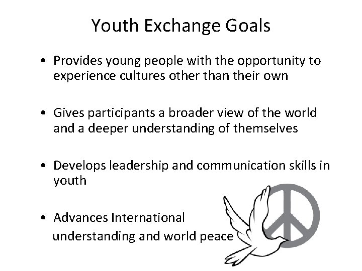 Youth Exchange Goals • Provides young people with the opportunity to experience cultures other