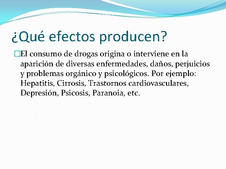 ¿Qué efectos producen? �El consumo de drogas origina o interviene en la aparición de