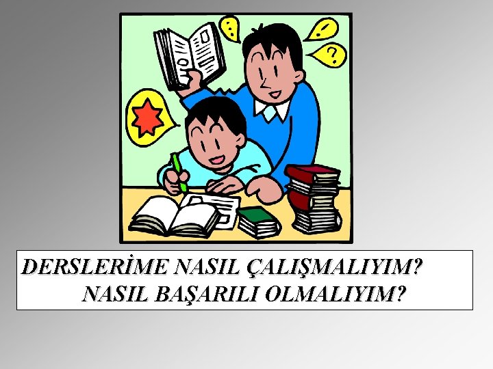 DERSLERİME NASIL ÇALIŞMALIYIM? NASIL BAŞARILI OLMALIYIM? 