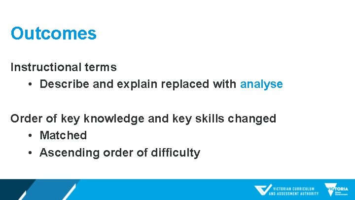 Outcomes Instructional terms • Describe and explain replaced with analyse Order of key knowledge