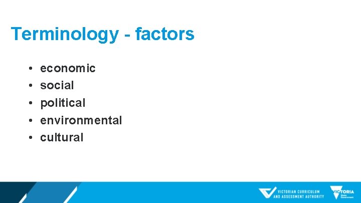 Terminology - factors • • • economic social political environmental cultural 