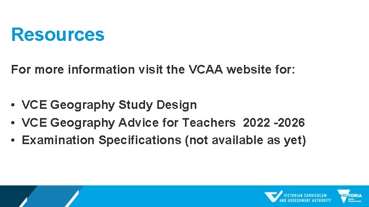 Resources For more information visit the VCAA website for: • VCE Geography Study Design