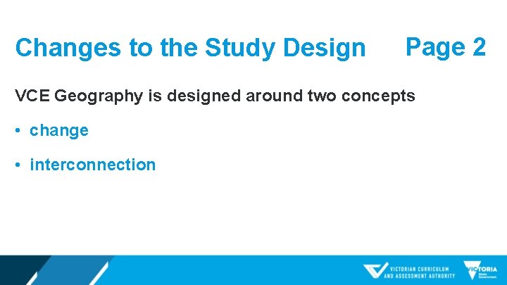 Changes to the Study Design Page 2 VCE Geography is designed around two concepts