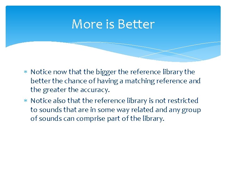 More is Better Notice now that the bigger the reference library the better the More is Better Notice now that the bigger the reference library the better the