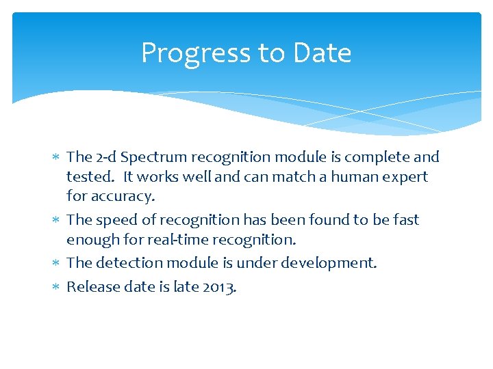 Progress to Date The 2 -d Spectrum recognition module is complete and tested. It Progress to Date The 2 -d Spectrum recognition module is complete and tested. It