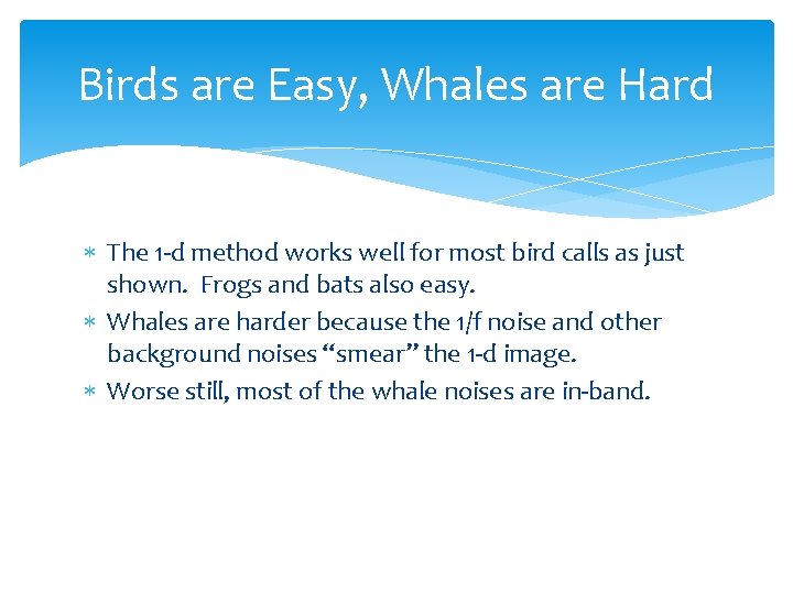 Birds are Easy, Whales are Hard The 1 -d method works well for most Birds are Easy, Whales are Hard The 1 -d method works well for most