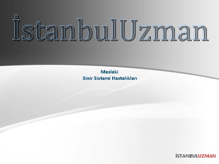 İstanbul. Uzman Mesleki Sinir Sistemi Hastalıkları İSTANBULUZMAN 