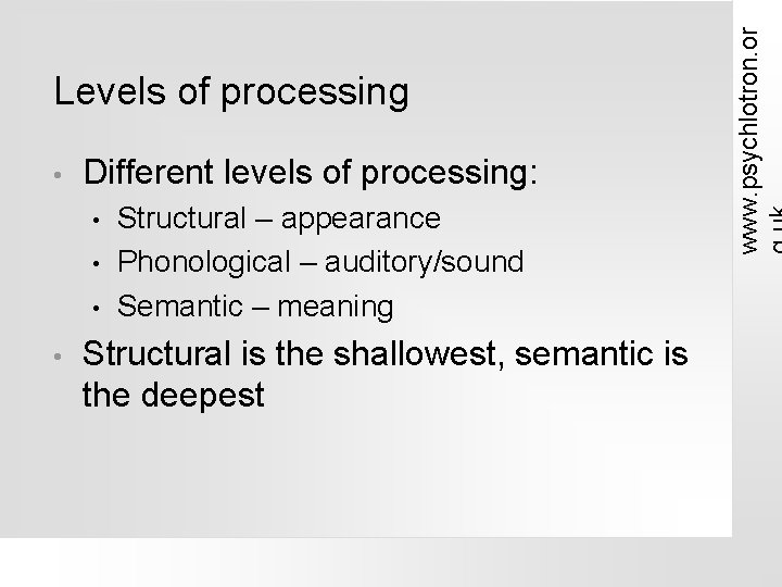  • Different levels of processing: • • Structural – appearance Phonological – auditory/sound