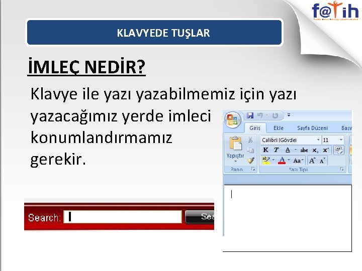 KLAVYEDE TUŞLAR İMLEÇ NEDİR? Klavye ile yazı yazabilmemiz için yazı yazacağımız yerde imleci konumlandırmamız