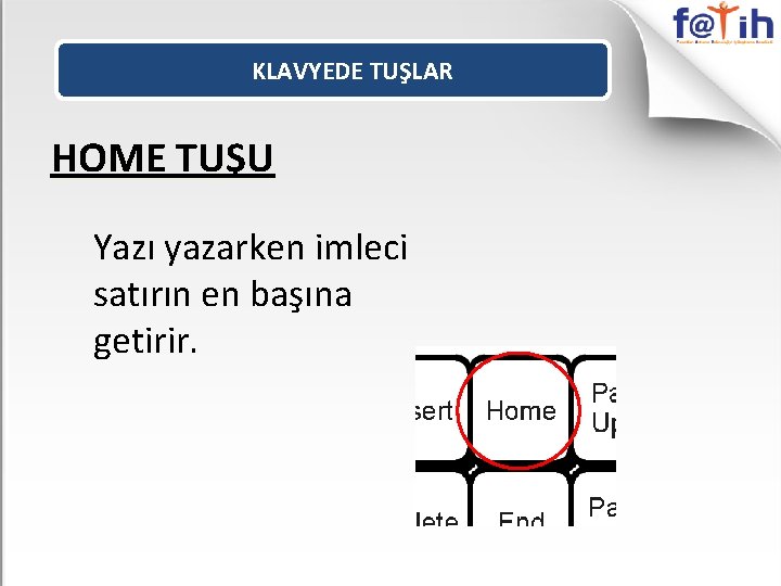 KLAVYEDE TUŞLAR HOME TUŞU Yazı yazarken imleci satırın en başına getirir. 