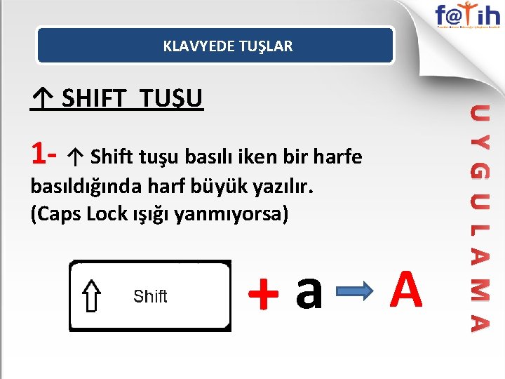 KLAVYEDE TUŞLAR 1 - ↑ Shift tuşu basılı iken bir harfe basıldığında harf büyük