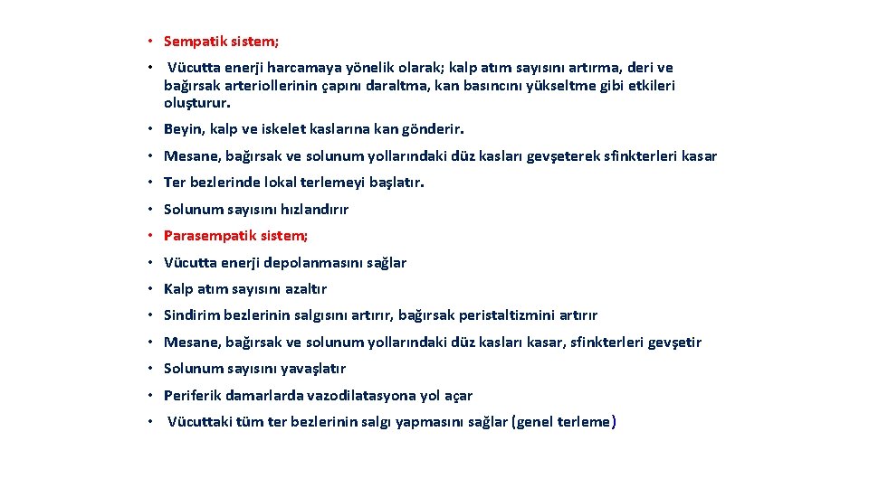  • Sempatik sistem; • Vücutta enerji harcamaya yönelik olarak; kalp atım sayısını artırma,