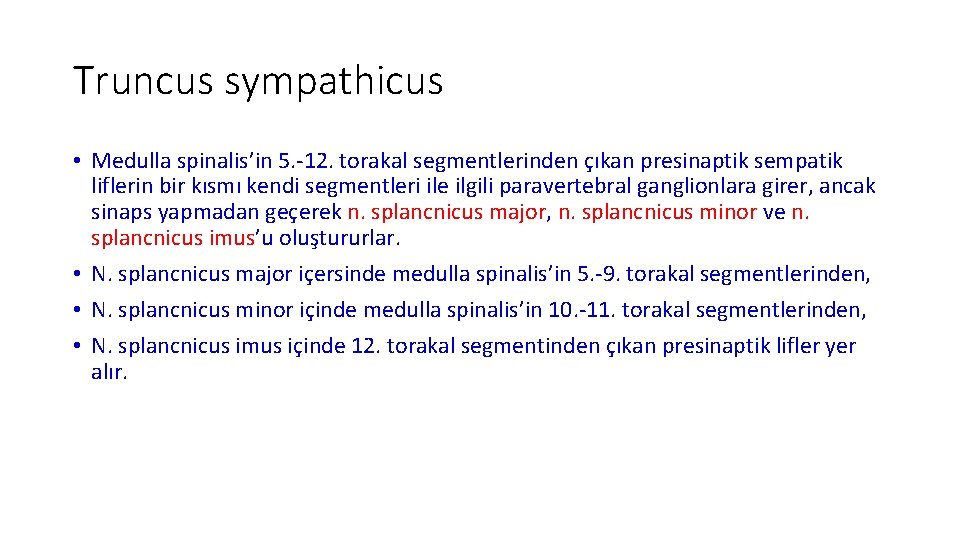 Truncus sympathicus • Medulla spinalis’in 5. -12. torakal segmentlerinden çıkan presinaptik sempatik liflerin bir