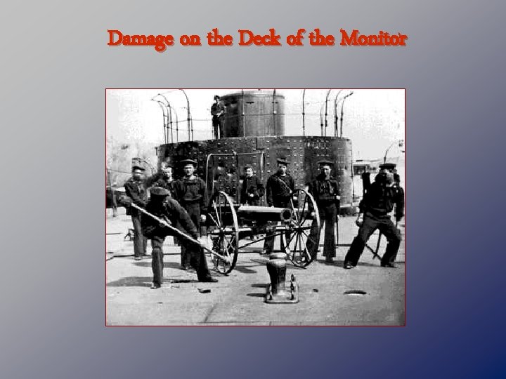 Damage on the Deck of the Monitor 