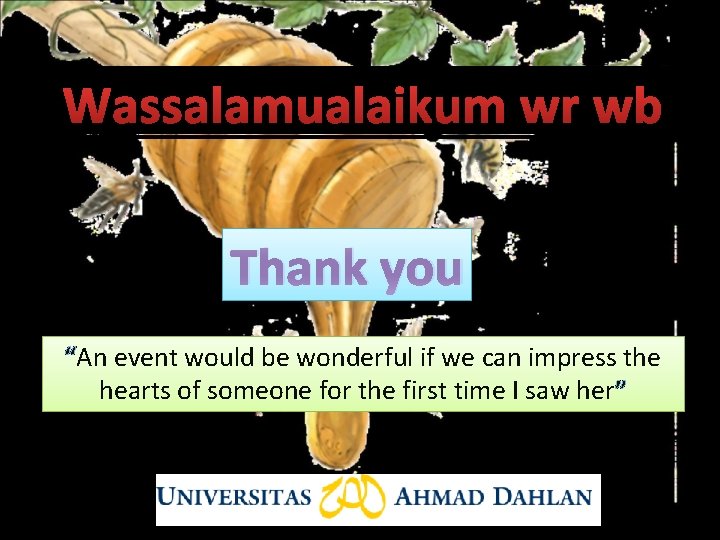 Wassalamualaikum wr wb Thank you “An event would be wonderful if we can impress