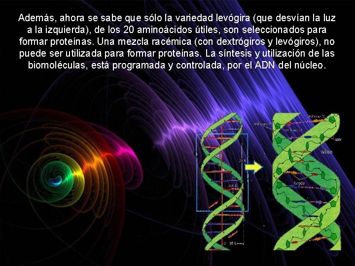 Además, ahora se sabe que sólo la variedad levógira (que desvían la luz a