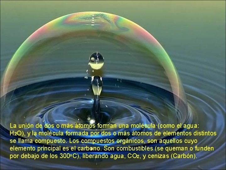 La unión de dos o más átomos forman una molécula (como el agua: H