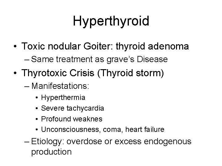 Hyperthyroid • Toxic nodular Goiter: thyroid adenoma – Same treatment as grave’s Disease •