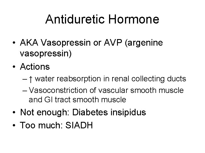 Antiduretic Hormone • AKA Vasopressin or AVP (argenine vasopressin) • Actions – ↑ water