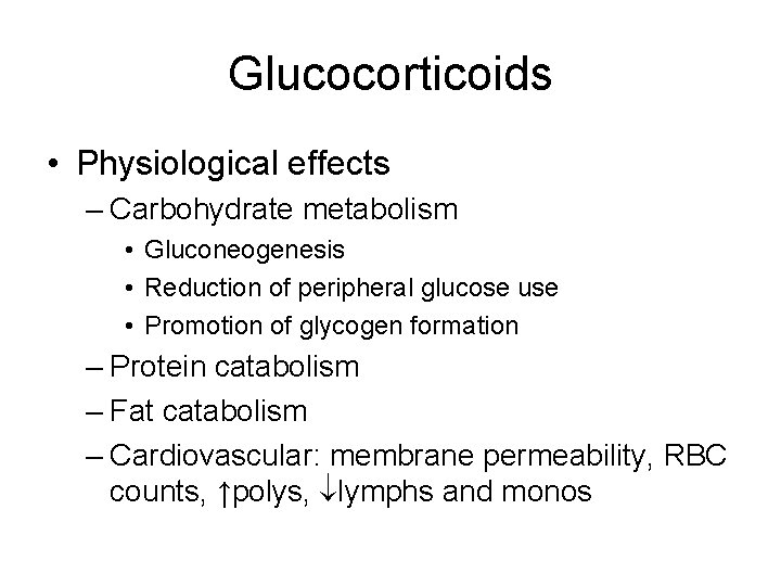 Glucocorticoids • Physiological effects – Carbohydrate metabolism • Gluconeogenesis • Reduction of peripheral glucose