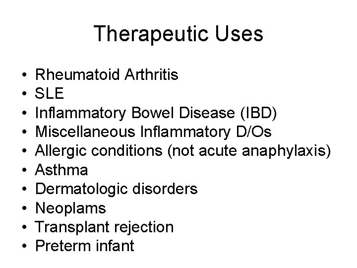 Therapeutic Uses • • • Rheumatoid Arthritis SLE Inflammatory Bowel Disease (IBD) Miscellaneous Inflammatory