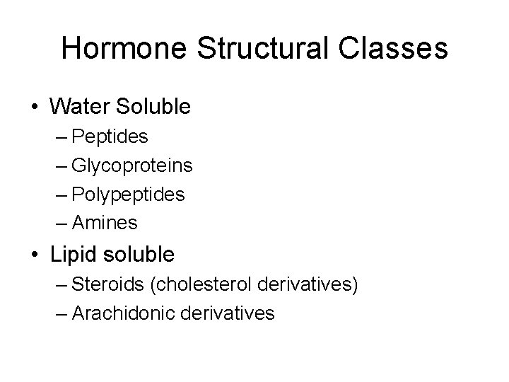 Hormone Structural Classes • Water Soluble – Peptides – Glycoproteins – Polypeptides – Amines