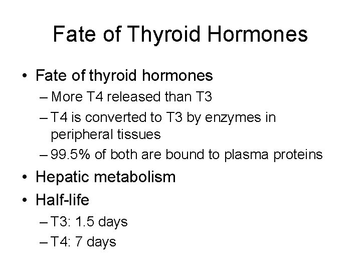 Fate of Thyroid Hormones • Fate of thyroid hormones – More T 4 released