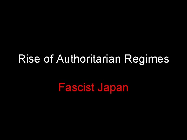 Rise of Authoritarian Regimes Fascist Japan 
