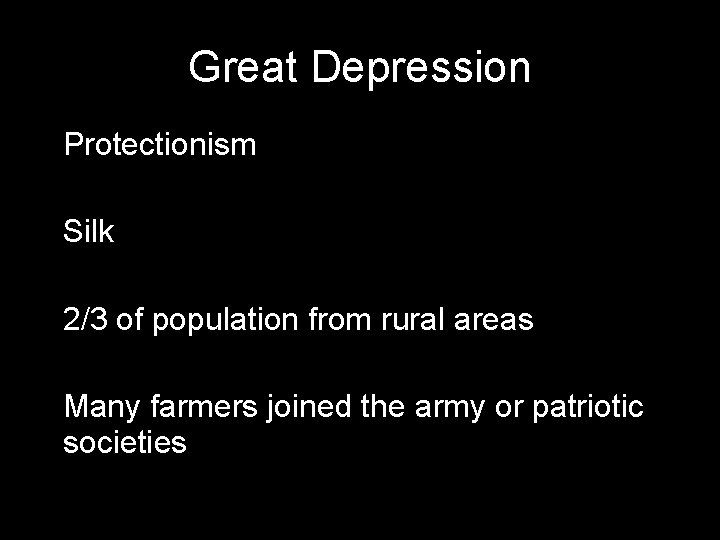 Great Depression Protectionism Silk 2/3 of population from rural areas Many farmers joined the