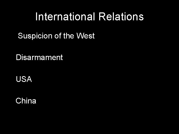 International Relations • Suspicion of the West • Disarmament • USA • China 