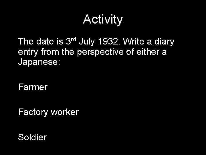Activity • The date is 3 rd July 1932. Write a diary entry from