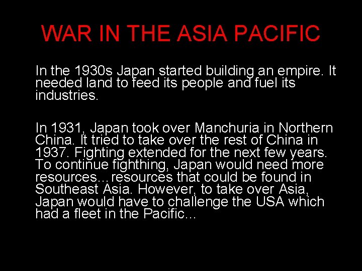 WAR IN THE ASIA PACIFIC In the 1930 s Japan started building an empire.