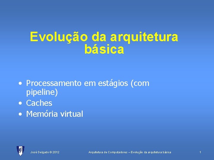 Evolução da arquitetura básica • Processamento em estágios (com pipeline) • Caches • Memória