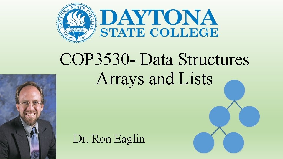 COP 3530 - Data Structures Arrays and Lists Dr. Ron Eaglin 