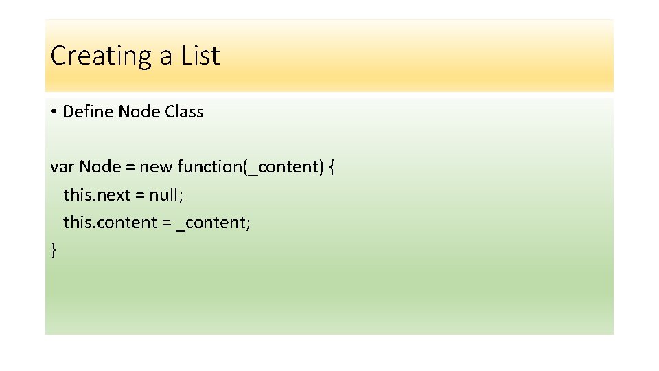 Creating a List • Define Node Class var Node = new function(_content) { this.