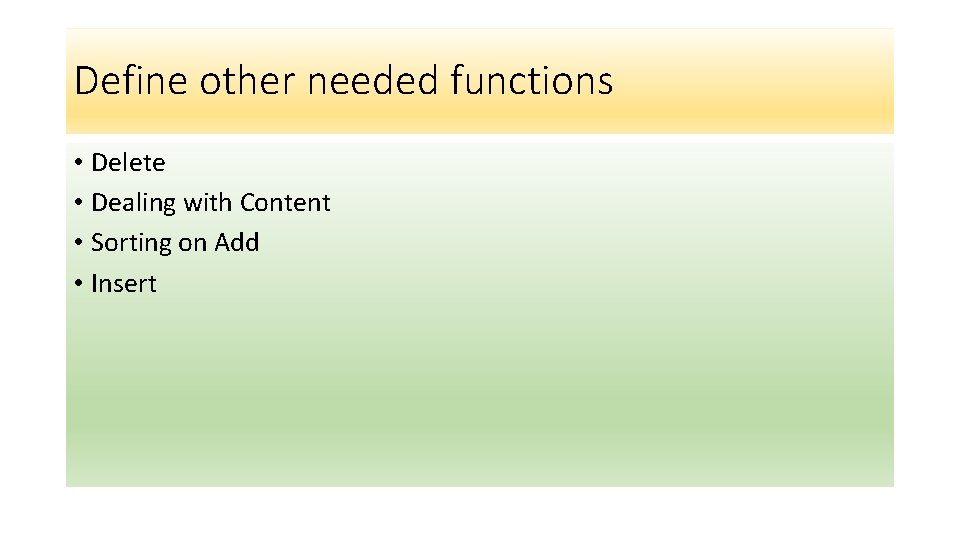 Define other needed functions • Delete • Dealing with Content • Sorting on Add