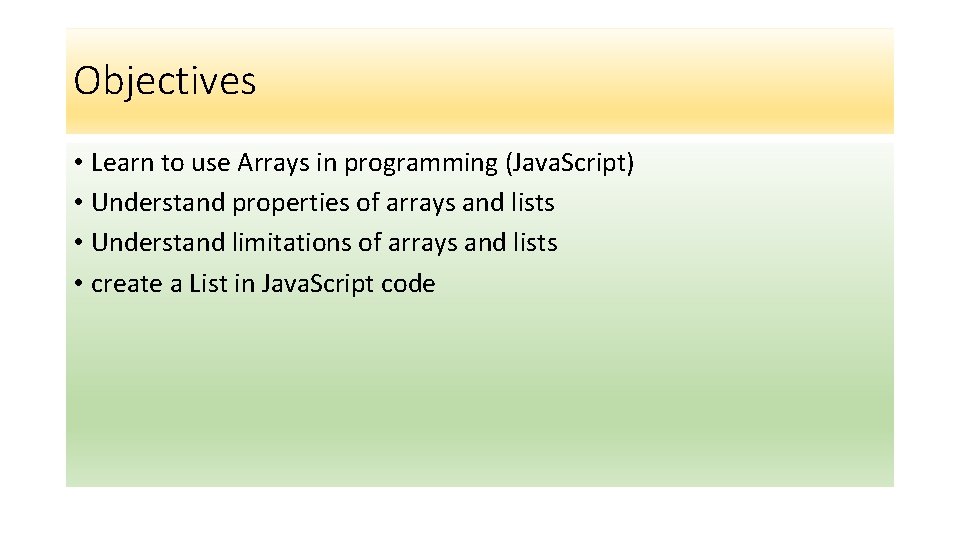 Objectives • Learn to use Arrays in programming (Java. Script) • Understand properties of