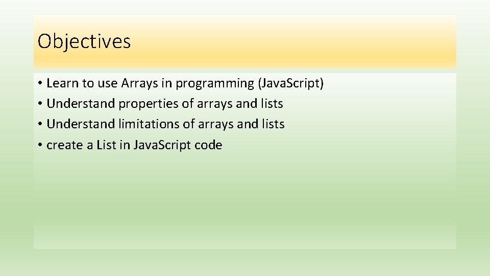 Objectives • Learn to use Arrays in programming (Java. Script) • Understand properties of