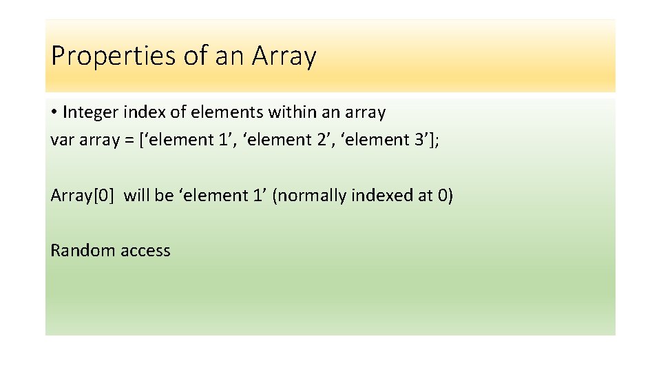 Properties of an Array • Integer index of elements within an array var array