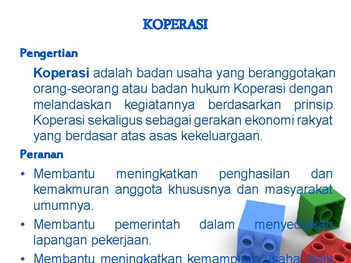 KOPERASI Pengertian Koperasi adalah badan usaha yang beranggotakan orang-seorang atau badan hukum Koperasi dengan