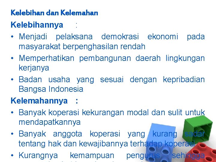 Kelebihan dan Kelemahan Kelebihannya : • Menjadi pelaksana demokrasi ekonomi pada masyarakat berpenghasilan rendah