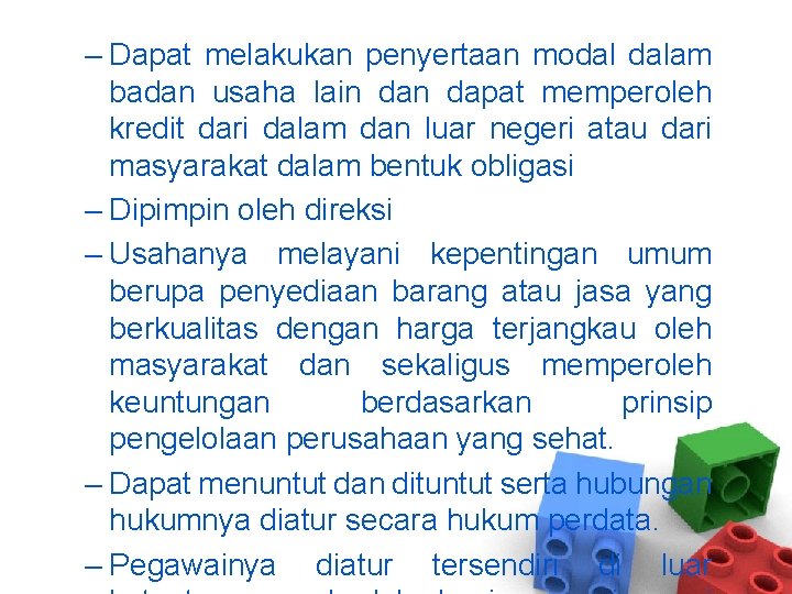 – Dapat melakukan penyertaan modal dalam badan usaha lain dapat memperoleh kredit dari dalam