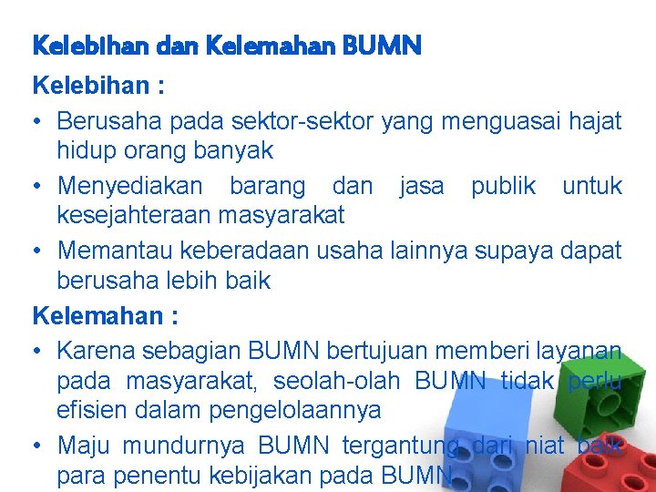 Kelebihan dan Kelemahan BUMN Kelebihan : • Berusaha pada sektor-sektor yang menguasai hajat hidup