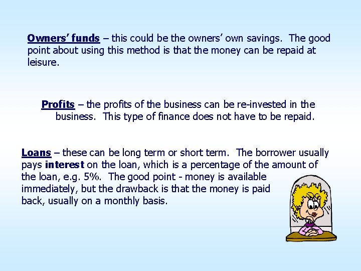 Owners’ funds – this could be the owners’ own savings. The good point about Owners’ funds – this could be the owners’ own savings. The good point about