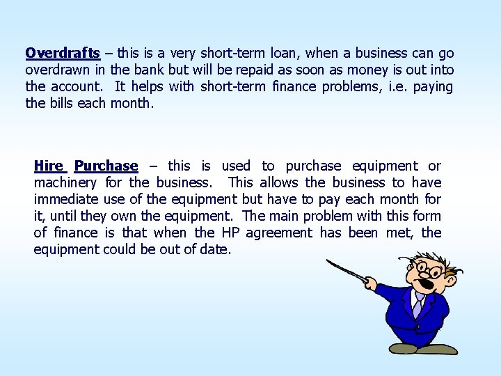 Overdrafts – this is a very short-term loan, when a business can go overdrawn Overdrafts – this is a very short-term loan, when a business can go overdrawn