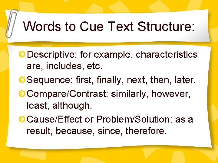 Words to Cue Text Structure: Descriptive: for example, characteristics are, includes, etc. Sequence: first,