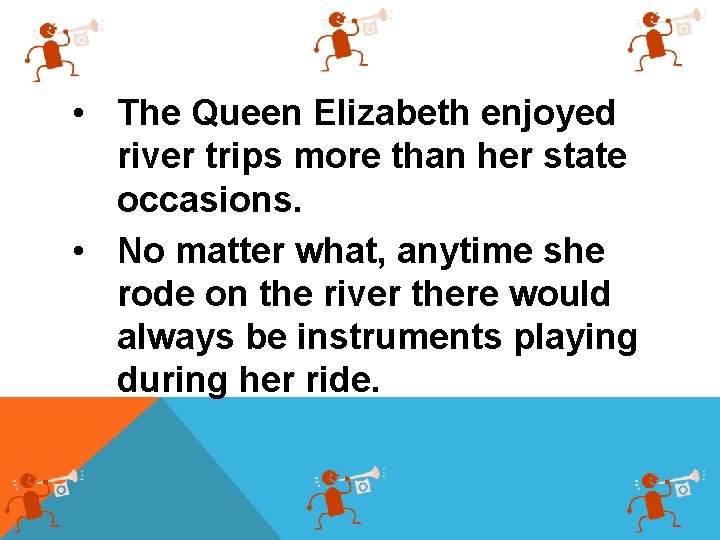  • The Queen Elizabeth enjoyed river trips more than her state occasions. •