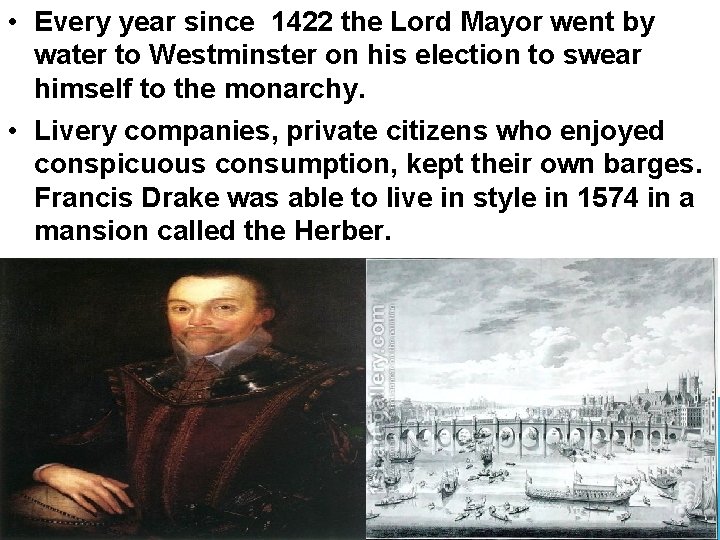  • Every year since 1422 the Lord Mayor went by water to Westminster